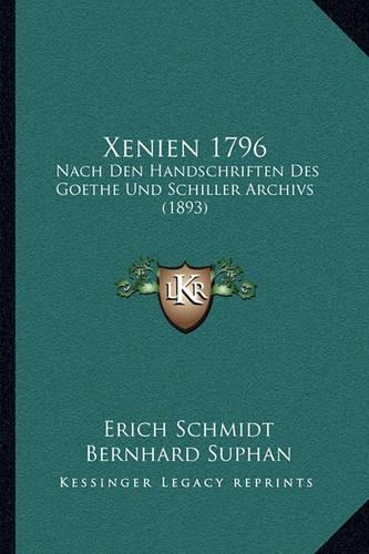 Xenien 1796: Nach Den Handschriften Des Goethe Und Schiller Archivs (1893)