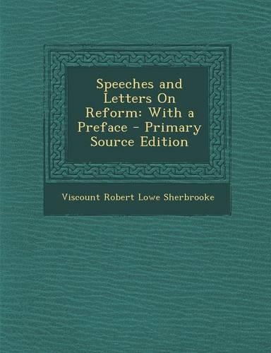 Speeches and Letters on Reform: With a Preface