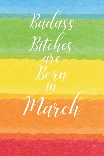 Badass Bitches are Born in March