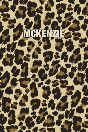 Mckenzie: Personalized Notebook - Leopard Print (Animal Pattern). Blank College Ruled (Lined) Journal for Notes, Journaling, Diary Writing. Wildlife Theme Des