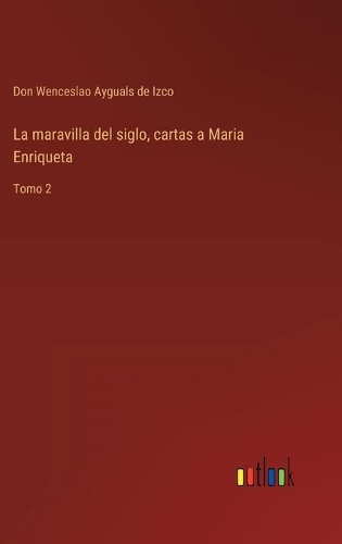 La maravilla del siglo, cartas a Maria Enriqueta