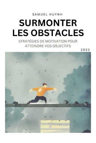 Surmonter Les Obstacles: Stratégies de motivation pour atteindre vos objectifs