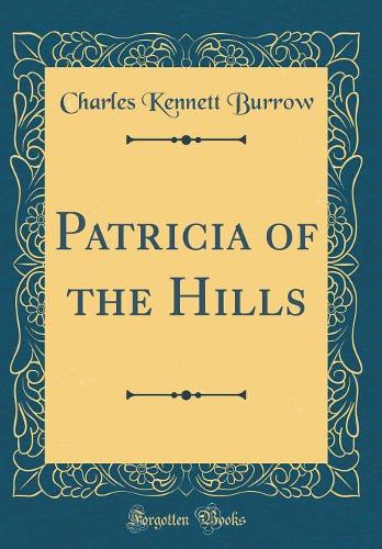 Patricia of the Hills (Classic Reprint)