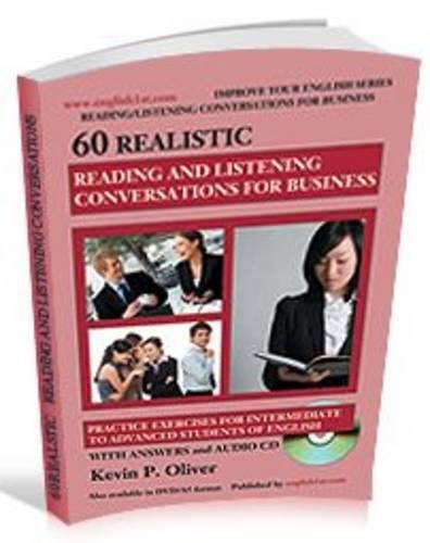 60 Realistic Reading and Listening Conversations for Business: Practice Exercises for Intermediate to Advanced Students of English(No. 7 Improve Your English)
