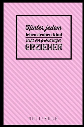 Hinter Jedem Lebensfrohen Kind Steht Ein Grossartiger Erzieher Notizbuch: A5 Notizbuch liniert als Geschenk für Lehrer - Abschiedsgeschenk für Erzieher und Erzieherinnen - Planer - Terminplaner - Kindergarten - Kita - Schu