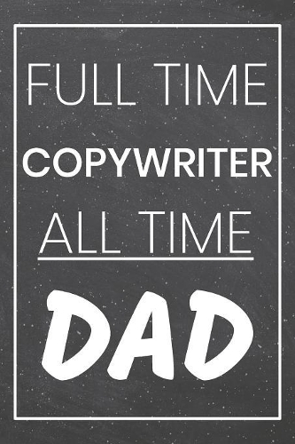 Full Time Copywriter All Time Dad: Copywriter Dot Grid Notebook, Planner or Journal - 110 Dotted Pages - Office Equipment, Supplies - Funny Copywriter Gift Idea for Christmas or Birth