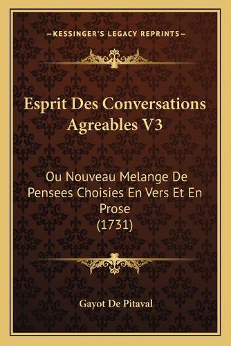 Esprit Des Conversations Agreables V3: Ou Nouveau Melange De Pensees Choisies En Vers Et En Prose (1731)