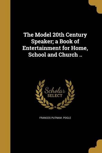The Model 20th Century Speaker; a Book of Entertainment for Home, School and Church ..