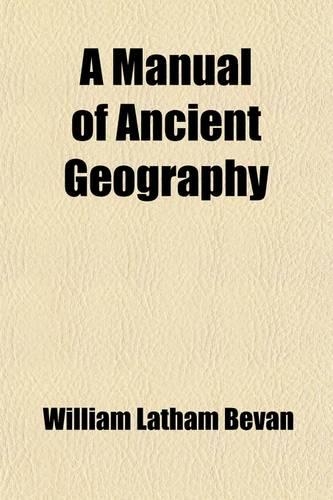 A Manual of Ancient Geography; For the Use of Schools