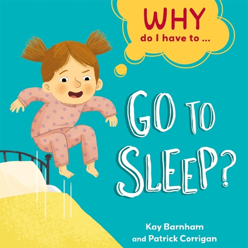 Why Do I Have To ...: Go to Sleep?: (Why Do I Have To ...)