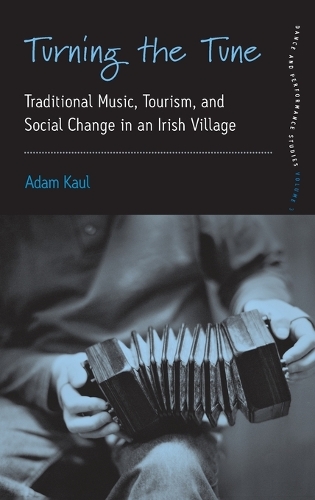 Turning the Tune: Traditional Music, Tourism, and Social Change in an Irish Village(3 Dance and Performance Studies)