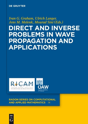 Direct and Inverse Problems in Wave Propagation and Applications: (14 Radon Series on Computational and Applied Mathematics)