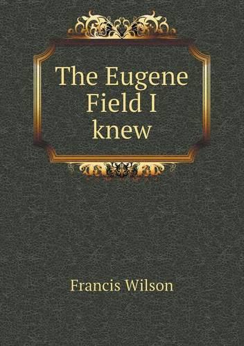 The Eugene Field I knew