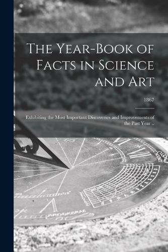 The Year-book of Facts in Science and Art