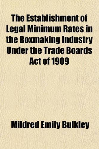 The Establishment of Legal Minimum Rates in the Boxmaking Industry Under the Trade Boards Act of 1909