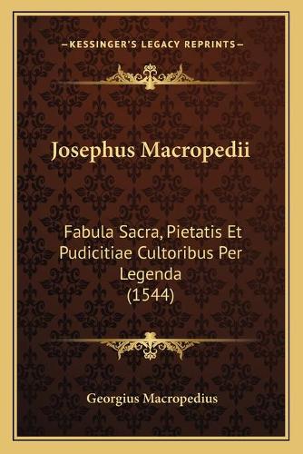 Josephus Macropedii: Fabula Sacra, Pietatis Et Pudicitiae Cultoribus Per Legenda (1544)
