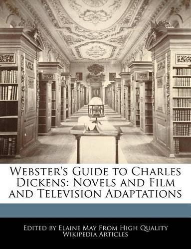 Webster's Guide to Charles Dickens: Novels and Film and Television Adaptations