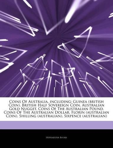 Articles on Coins of Australia, Including: Guinea (British Coin), British Half Sovereign Coin, Australian Gold Nugget, Coins of the Australian Pound, Coins of the Australian Dollar, Florin (A