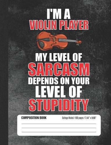 I'm a Violin Player My Level of Sarcasm Depends on Your Level of Stupidity