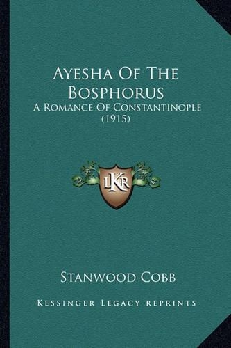Ayesha Of The Bosphorus: A Romance Of Constantinople (1915)