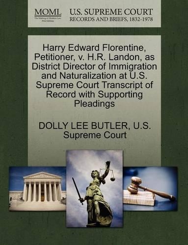 Harry Edward Florentine, Petitioner, V. H.R. Landon, as District Director of Immigration and Naturalization at U.S. Supreme Court Transcript of Record with Supporting Pleadings
