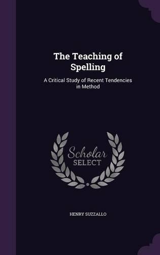 The Teaching of Spelling: A Critical Study of Recent Tendencies in Method