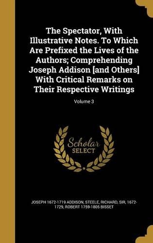 The Spectator, With Illustrative Notes. To Which Are Prefixed the Lives of the Authors; Comprehending Joseph Addison [and Others] With Critical Remarks on Their Respective Writings; Volume 3