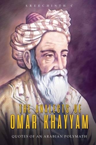 The Analects of Omar Khayyam: Quotes of an Arabian Polymath