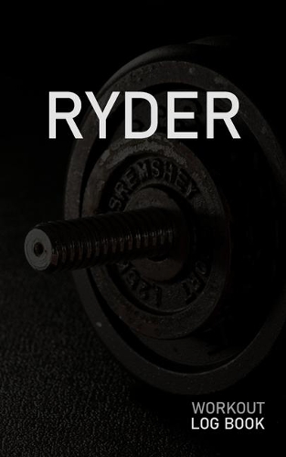 Ryder: Blank Daily Workout Log Book - Track Exercise Type, Sets, Reps, Weight, Cardio, Calories, Distance & Time - Space to Record Stretches, Warmup, Coold