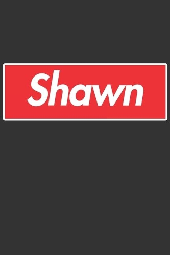 Shawn: Shawn Planner Calendar Notebook Journal, Personal Named Firstname Or Surname For Someone Called Shawn For Christmas Or Birthdays This Makes The Perf