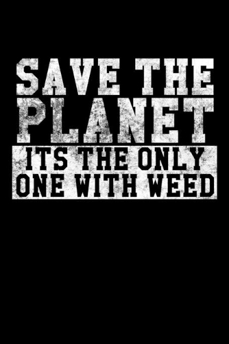 Save The Planet - Its The Only One With Weed: Kalender 2020 (Jahres, Monats und Wochenplaner) DIN A5 - 120 Seiten