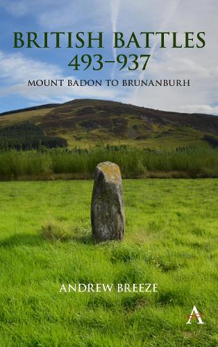 British Battles 493–937: Mount Badon to Brunanburh(Anthem Studies in British History)