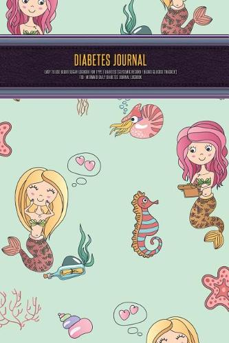Diabetes Journal - Easy to Use Blood Sugar Logbook for Type 1 Diabetes (Glycemic Record / Blood Glucose Tracker) T1d - Mermaid Daily Diabetes Journal Logbook