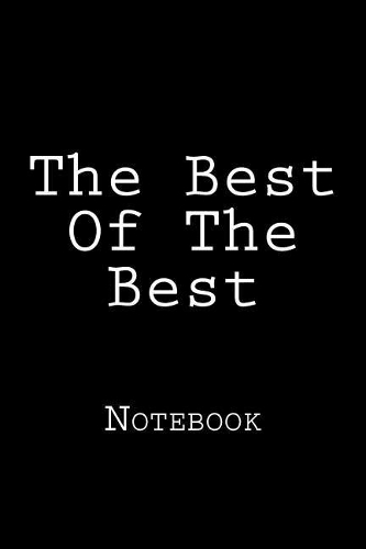 The Best Of The Best: Notebook, 150 lined pages, softcover, 6 x 9