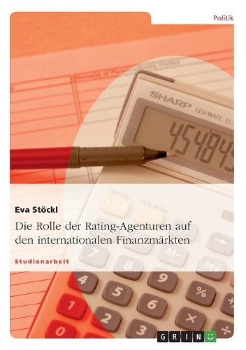 Die Rolle der Rating-Agenturen auf den internationalen Finanzmärkten