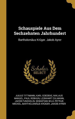 Schauspiele Aus Dem Sechzehnten Jahrhundert