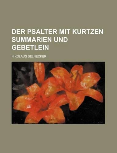 Der Psalter Mit Kurtzen Summarien Und Gebetlein