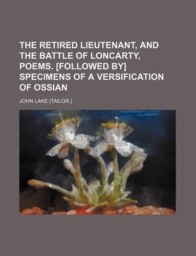 The Retired Lieutenant, and the Battle of Loncarty, Poems. [Followed By] Specimens of a Versification of Ossian