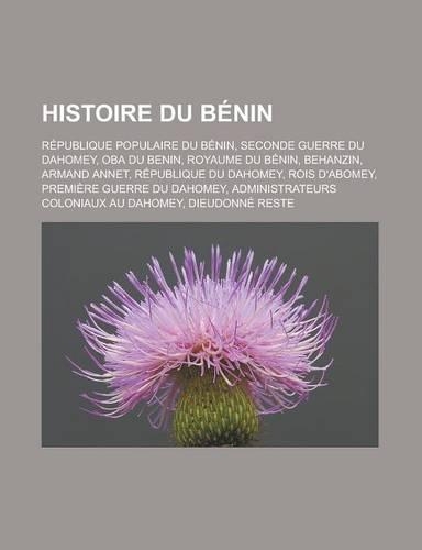 Histoire Du Benin: Republique Populaire Du Benin, Seconde Guerre Du Dahomey, Oba Du Benin, Royaume Du Benin, Behanzin, Armand Annet, Repu