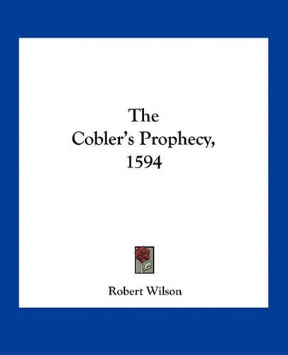 The Cobler's Prophecy, 1594