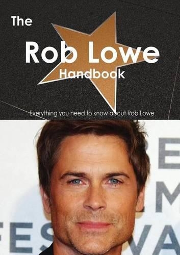 The Rob Lowe Handbook - Everything You Need to Know about Rob Lowe