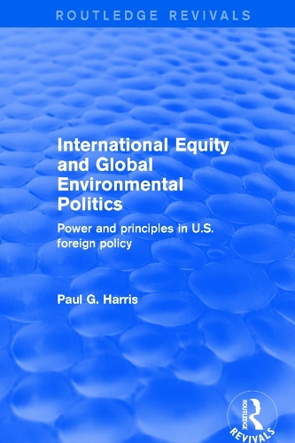 International Equity and Global Environmental Politics: Power and Principles in US Foreign Policy(Routledge Revivals)