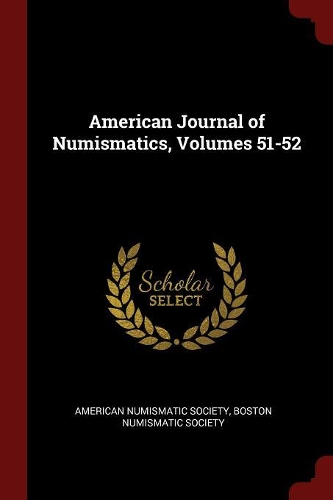 American Journal of Numismatics, Volumes 51-52