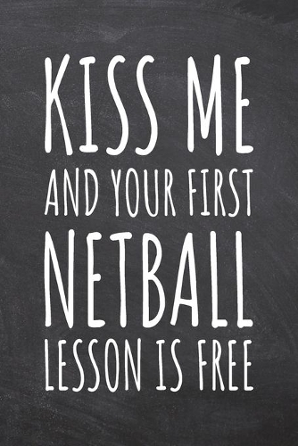 Kiss Me And Your First Netball Lesson is Free