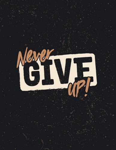 Never give up: Never give up cover and Dot Graph Line Sketch pages, Extra large (8.5 x 11) inches, 110 pages, White paper, Sketch, Draw and Paint(2 Never Give Up Notebook)