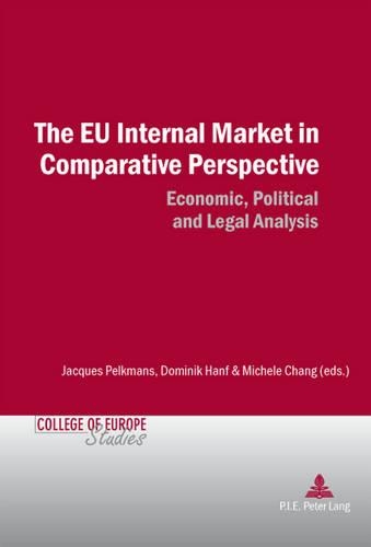 The EU Internal Market in Comparative Perspective: Economic, Political and Legal Analyses(9 Cahiers du Collège d’Europe / College of Europe Studies)