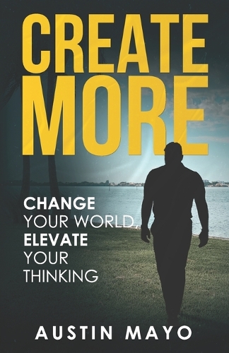 Create More: Change the World, Elevate Your Thinking