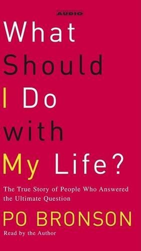 What Should I Do with My Life?: The True Story of People Who Answered the Ultimate Question