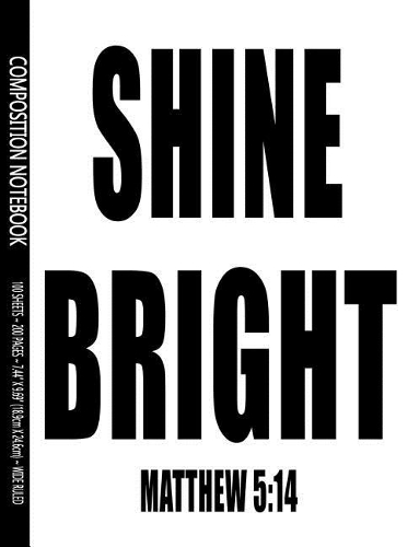 Matthew 5: 14 Shine Bright: 7.44 X 9.69 Motivational Scripture Composition Notebook With 200 Wide Ruled Lined Pages, Scripture Journal, Student School Supplies(30 Scripture Notebooks)