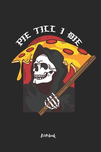 PIE TILL I DIE Notebook: Composition Book and Planner or Journal I Recipe book - Size 6 x 9 inches / DIN A5 I 120 Pages I 5x5 Graph Paper I Matte Cover